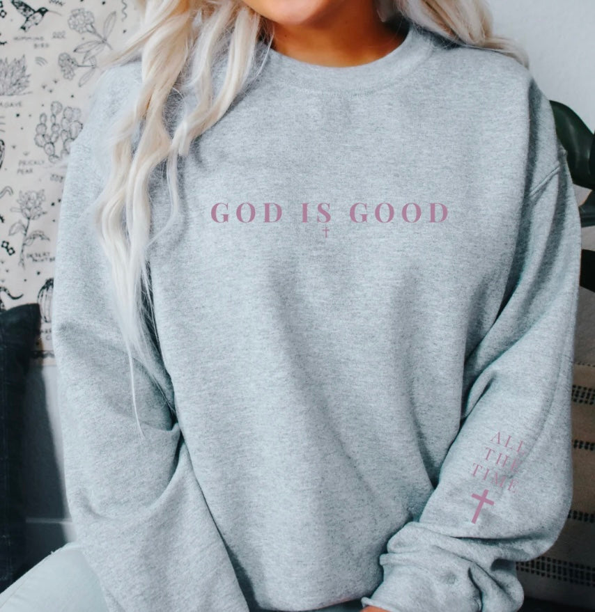 God Is Good All The Time Sweatshirt or Long Sleeve Tee