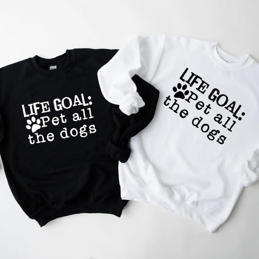 Life Goal: Pet All The Dogs Graphic Tee or Sweatshirt
