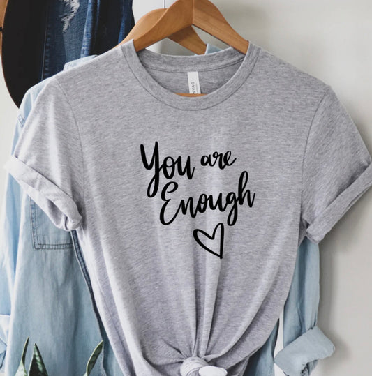 You Are Enough Graphic Tee or Sweatshirt