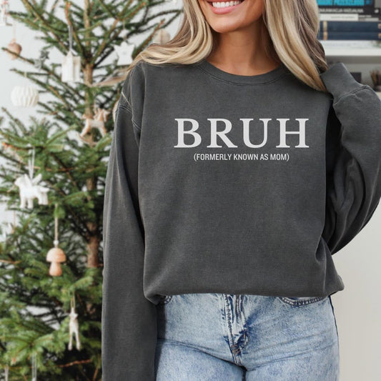 Bruh (Formerly Known As Mom) Graphic Tee or Sweatshirt