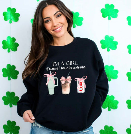 I’m A Girl Of Course I Have Three Drinks Graphic Tee or Sweatshirt