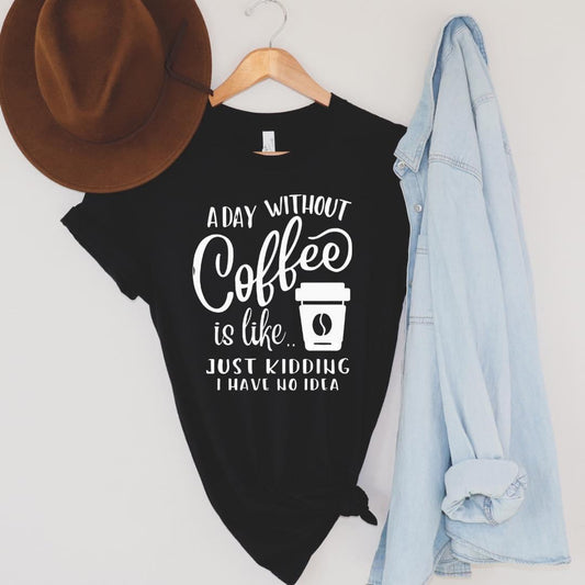 A Day Without Coffee Graphic Tee - 4 colors
